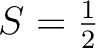 $S= \frac{1}{2} $