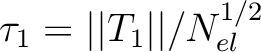 $\tau_1 = \vert\vert T_1\vert\vert/N_{el}^{1/2}$