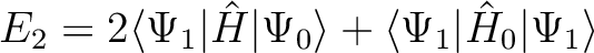 \begin{displaymath}
E_2 = 2 \langle\Psi_1 \vert \hat{H} \vert\Psi_0\rangle +\langle\Psi_1 \vert \hat{H}_0 \vert\Psi_1\rangle
\end{displaymath}