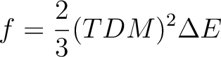 \begin{displaymath}
f = \frac{2}{3} (TDM)^2 \Delta E
\end{displaymath}
