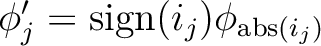 $\phi_j'={\rm sign}(i_j)\phi_{{\rm abs}(i_j)}$