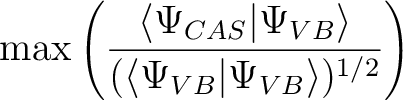 \begin{displaymath}
{\rm max}\left(\frac{\langle\Psi_{CAS}\vert\Psi_{VB}\rangle}{(\langle\Psi_{VB}\vert\Psi_{VB}\rangle)^{1/2}}\right)
\end{displaymath}